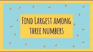 C Program to Find the Largest Number Among Three Numbers(No Audio)