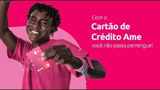 Cartão de Crédito Ame - Esqueça os perrengues!