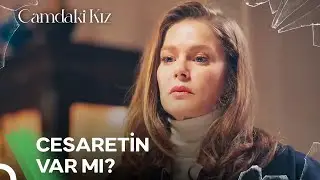 Gerçekleri Konuşmanın Zamanı Geldi | Camdaki Kız