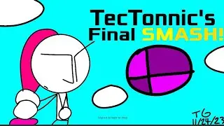 TecTonnic's Final SMASH!