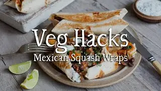 Mexican Squash Wraps: Veg Hacks