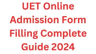UET Admission Online Form 2024 Complete Procedure I UET Admission 2024 Form Filling I UET Admission