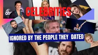 10 CELEBRITIES who ADMITTED  that they were IGNORED  by THE PEOPLE they dated