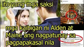 mga kaibigan ni Alden Richards at Maine Mendoza ang nagpatunay sa pagpapakasal nila