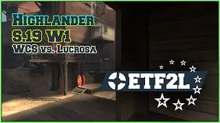 ETF2L Highlander S19 Prem W1: WCS vs. Lucrosa