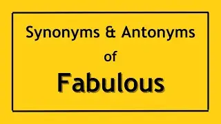 Antonyms and Synonyms of the Word Fabulous | Antonyms of Fabulous | Synonyms of Fabulous