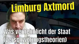 Limburg Axtmord: Verheimlicht der Staat Infos(Verschwörungstheorie)