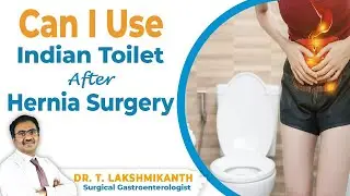 Can I Use Indian Toilet After Hernia Surgery  | Dr.T.Lakshmikanth