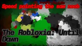 The Robloxia: until dawn Saw noob speedpaint✨