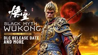 Black Myth: Wukong DLC – Release Date, Story Expansions, and New Features!