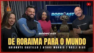 BODYCAST ESPECIAL COM RAELI DIAS, ADIANNYS CASTILLO E ATHOS MORAIS