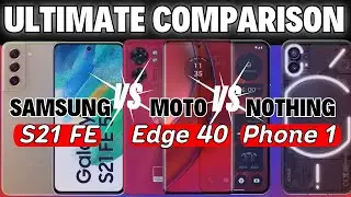 Samsung S21 FE 2023 vs Motorola Edge 40 5G vs Nothing Phone 1 || Which one is Better|| Comparison