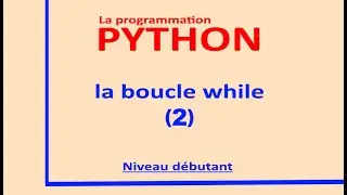 langage python: la boucle while niveau débutant (2), commande break