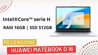 HUAWEI MateBook D 16 Ram 16GB ssd 512GB Intel®Core™ serie H  Recensione