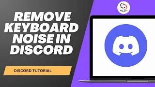 How to Remove Keyboard Noise in Discord