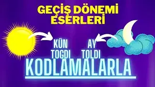 Geçiş Dönemi Eserleri | KODLAMALARLA