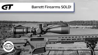 Barrett Firearms SOLD! | Gun Talk Radio