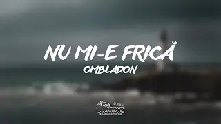 Ombladon - Nu mi-e frică (Versuri) (English CC)