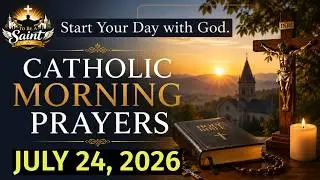 Catholic Morning Prayer July 24 2026 | To Be A Saint