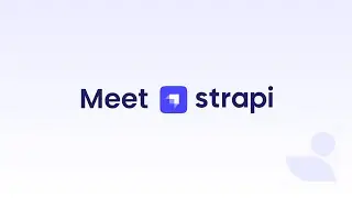Meet Strapi - the leading open-source Headless CMS