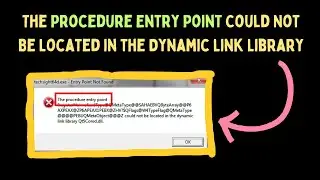 The Procedure Entry Point Could Not Be Located in the Dynamic Link Library