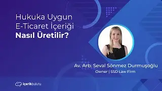 Hukuka Uygun E-Ticaret İçeriği Nasıl Üretilir? - Seval Sönmez Durmuşoğlu