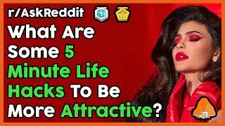 Life Hacks To Be More Attractive In 5 Minutes (r/AskReddit Top Posts | Reddit Stories)