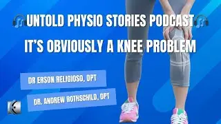 Untold Physio Stories - It's Obviously a Knee Problem