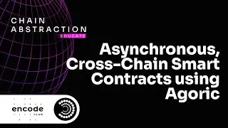 Chain Abstraction Educate: Writing Asynchronous, Cross-Chain Smart Contracts Using Agoric