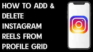 How To Delete Instagram Reels From Profile Grid / How To Add Instagram Reels to Profile Grid