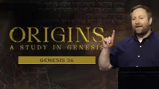 ORIGINS - Genesis 36 | Cam Stephens