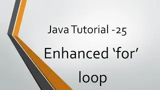 Java Tutorial - 25: Enhanced 'for' Loop