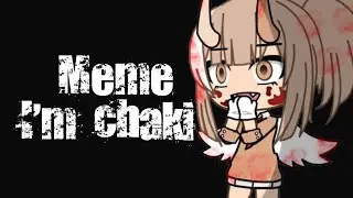||Meme||I'm chaki||gacha life||