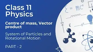 System of particles and rotational motion (Centre of mass..,) | part 2 | Chapter 7 | JEE | NEET |