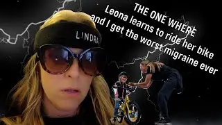 LEONA LEARNS TO RIDE HER BIKE AND I GET THE WORST MIGRAINE EVER!