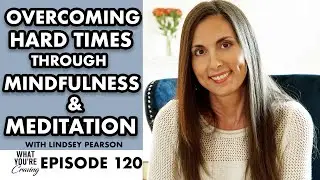 Overcoming Hard Times through Mindfulness and Meditation with Lindsey Pearson