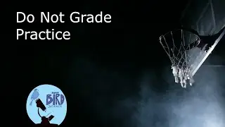 Teachers, Stop Grading Practice Work!