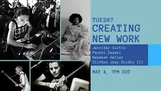 TUES@7: Creating New Work