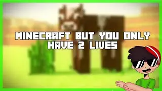 Minecraft but you only have 2 lives...