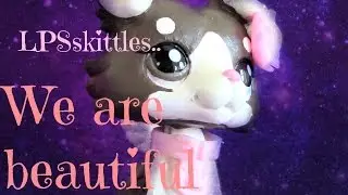 LPSskittles, We are beautiful