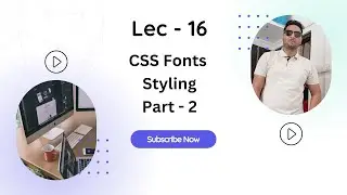 Lec 16 - CSS Fonts Part 2