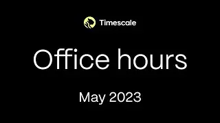 Timescale Community Office Hours May 2023