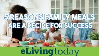 5 Reasons Family Meals are a Recipe for Success