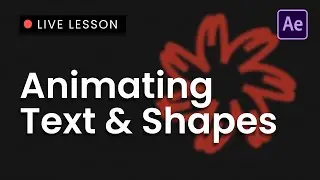 Live Lesson: Text and Shape Animation Basics (After Effects)