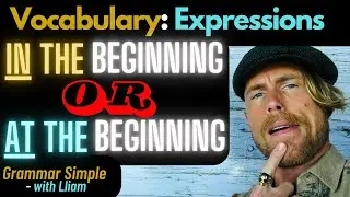 IN the Beginning VS. AT the Beginning