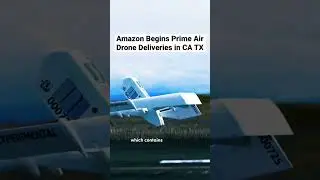 Amazon Begins Prime Air Drone Deliveries in CA TX 