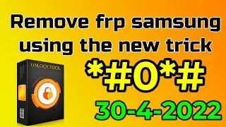 Samsung FRP Remove  New Trick  With 1 Click Auto Enable ADB By UnlockTool.2022.04.30(*#0*#)