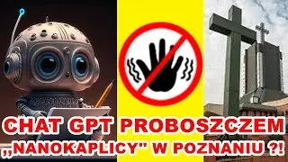 Chat GPT Proboszczem ,,NANOKAPLICY'' w Poznaniu ?!