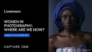 Capture One Livestream | Women in Photography: Where Are We Now?