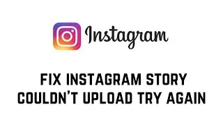 How To Fix Instagram Story Couldn't Upload Try Again | Instagram Story Not Uploading Problem
